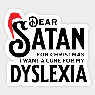 Dear Satan I Want a Cure for my Dyslexia Sticker